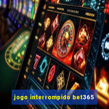 jogo interrompido bet365